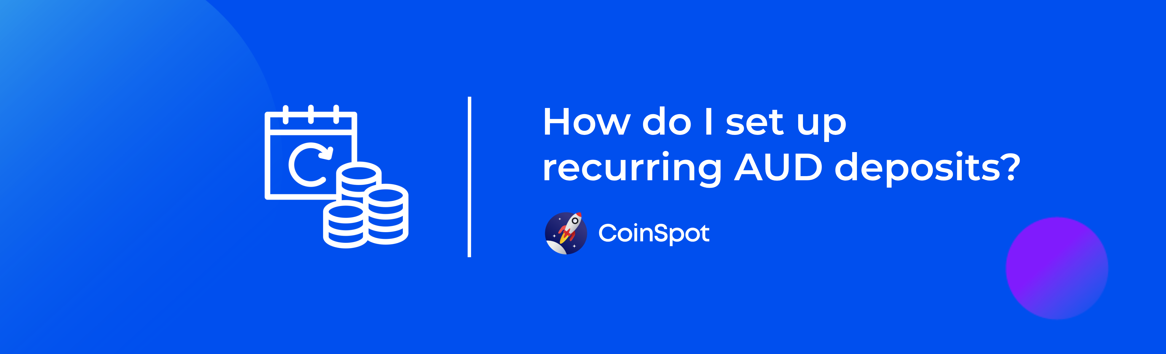 CoinSpot - How do I set up Recurring AUD Deposits Banner.png
